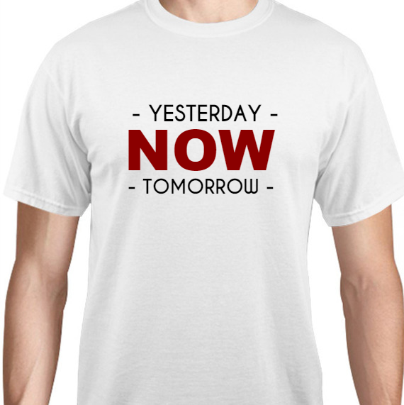Quotes & Phrases - Yesterday Now Tomorrow Unisex Basic Tee T-Shirts Style 131945
